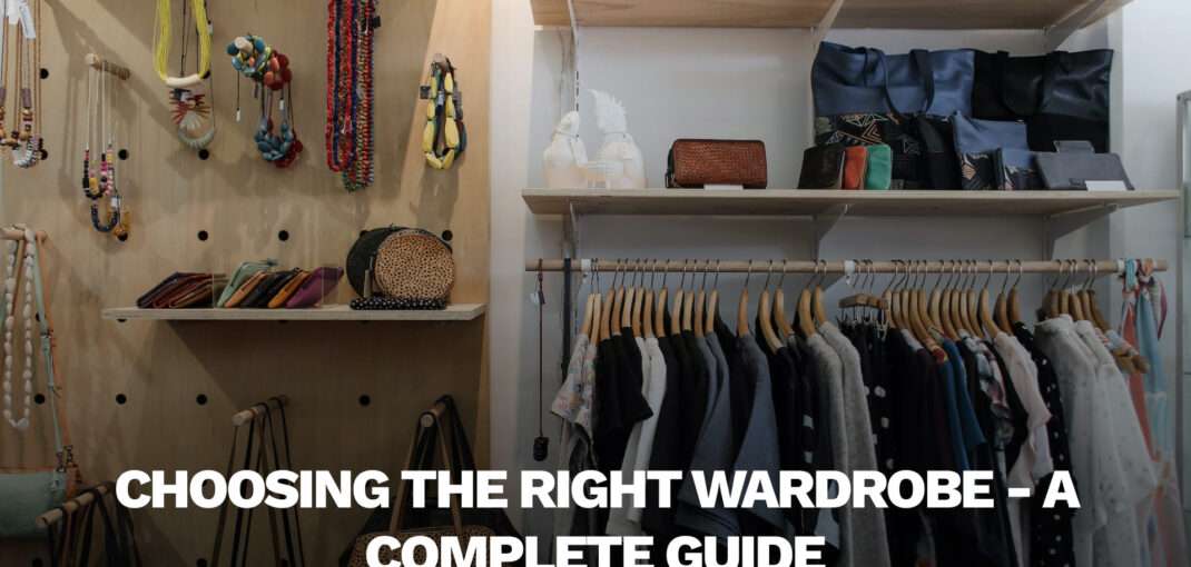 Choosing the Right Wardrobe - A Complete Guide