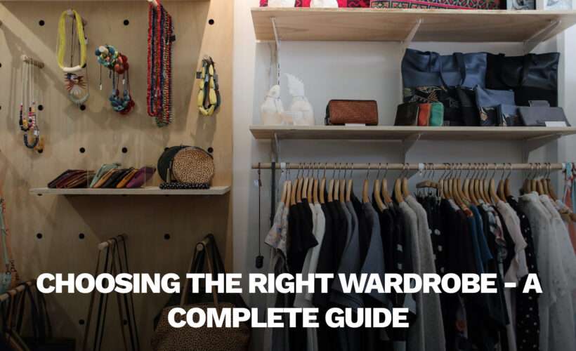 Choosing the Right Wardrobe - A Complete Guide