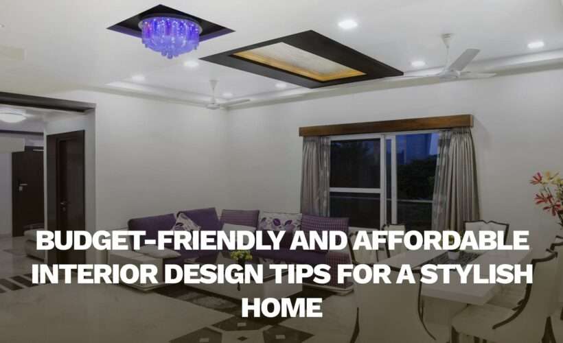 6 Budget-Friendly and Affordable Interior Design Tips for a Stylish Home