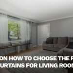 Tips on How to Choose The Right Curtains for Living Room