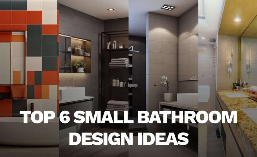 Top 6 Small Bathroom Design Ideas