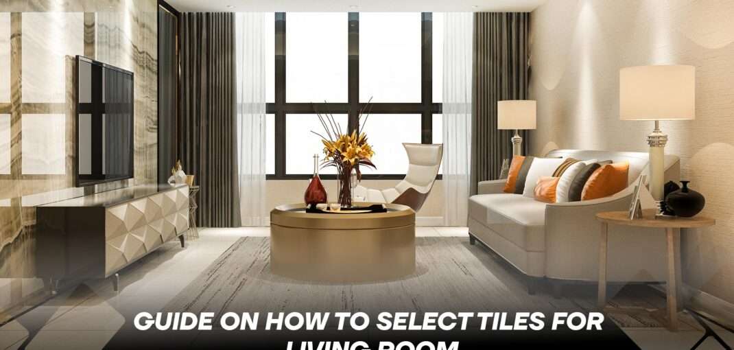 how to select tiles for living room