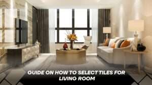 how to select tiles for living room