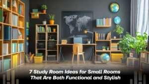 7 Study Room Ideas for Small Rooms That Are Both Functional and Stylish