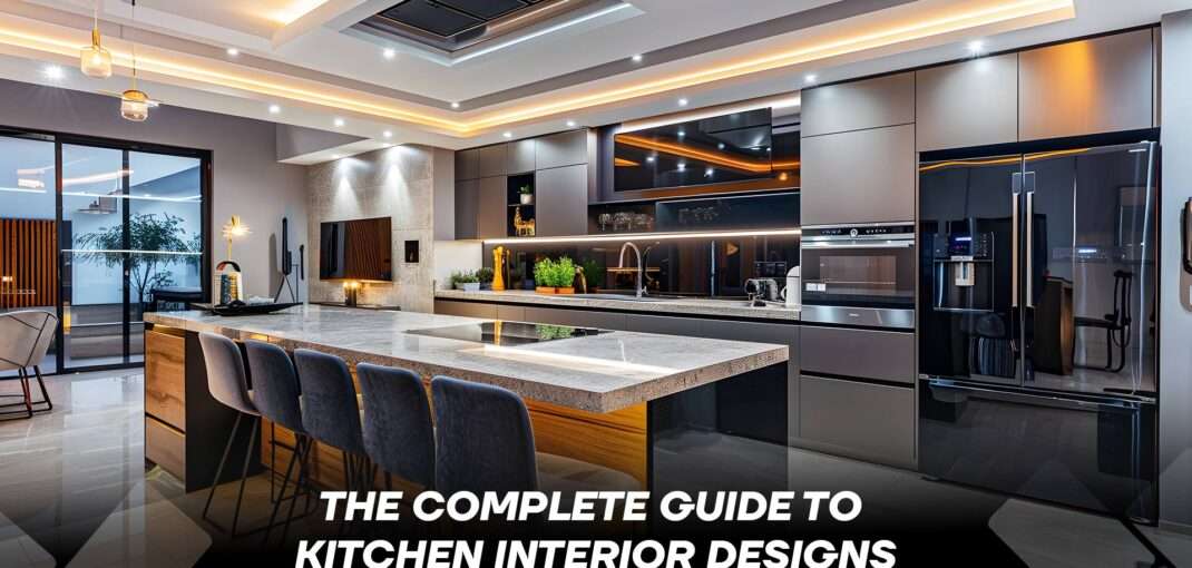 The Complete Guide To Kitchen Interior Designs