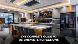 The Complete Guide To Kitchen Interior Designs