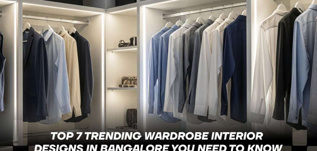 Top 7 Trending Wardrobe Interior Designs in Bangalore You Need to Know