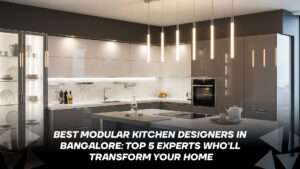 Best Modular Kitchen Designers in Bangalore: Top 5 Experts Who'll Transform Your Home