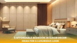 8 Affordable Bedroom Interior Decor Ideas for a Luxurious Look