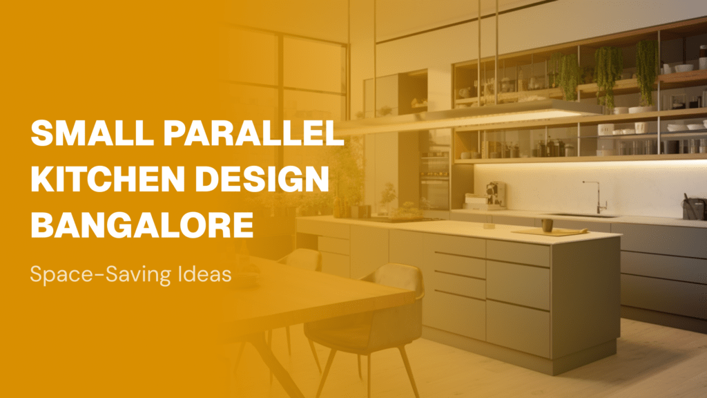 Small Parallel Kitchen Design Bangalore: Space-Saving Ideas