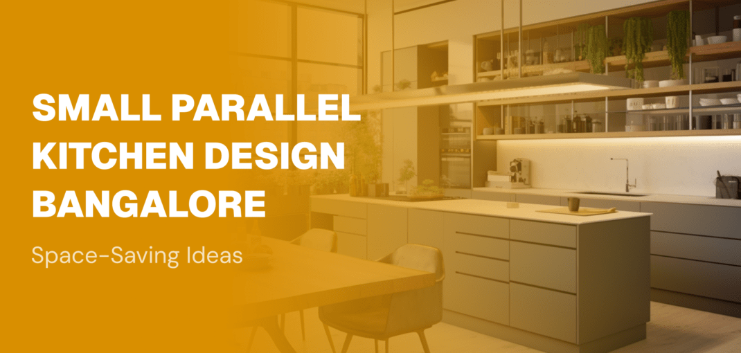 Small Parallel Kitchen Design Bangalore: Space-Saving Ideas